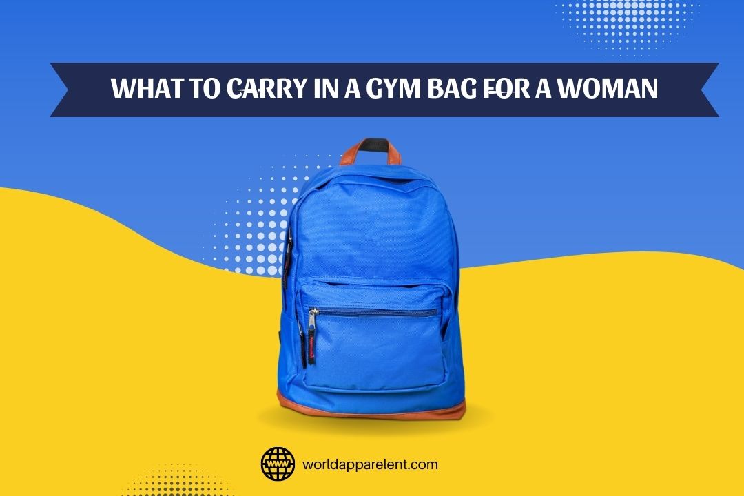 what-to-carry-in-a-gym-bag-for-a-woman-world-apparel-enterprises